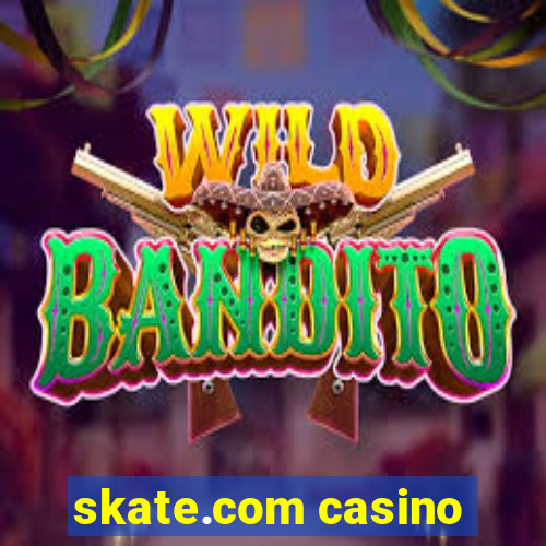 skate.com casino